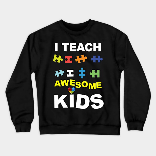 I Teach Awesome Kids Students Happy Autism Awareness Teacher Crewneck Sweatshirt by NiceTeeBroo